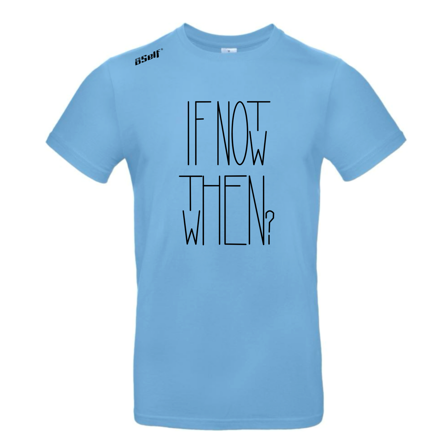 IF NOT NOW THEN WHEN TSHIRT