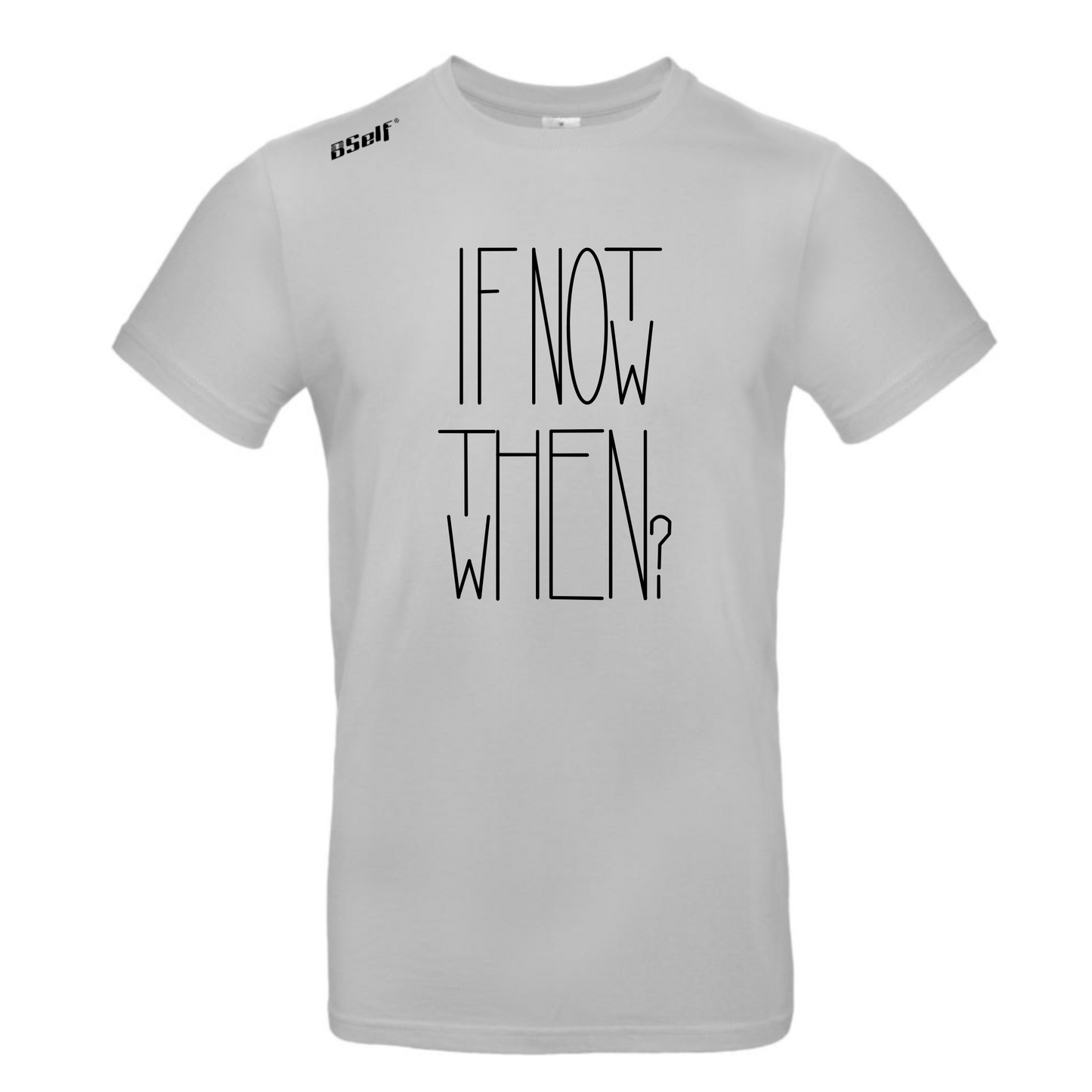 IF NOT NOW THEN WHEN TSHIRT