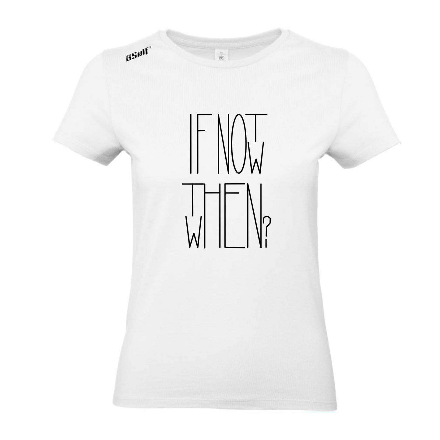 IF NOT NOW THEN WHEN TSHIRT